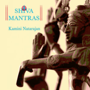 Shiva Mantras by Kamini Natarajan